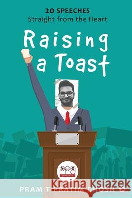 Raising a Toast: 20 Speeches Straight from the Heart Pramit Pratim Ghosh 9781637147412 Notion Press - książka