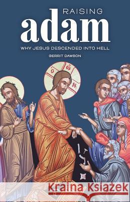 Raising Adam: Why Jesus Descended into Hell Gerrit Dawson 9780988491656 Oil Lamp Books - książka