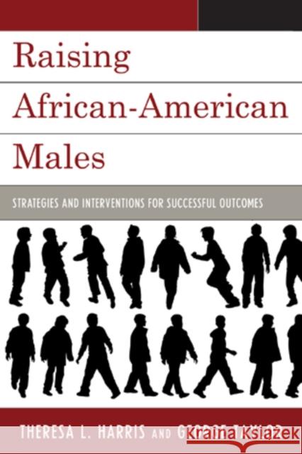 Raising African-American Males: Strategies and Interventions for Successful Outcomes Harris, Theresa L. 9781607092995 R&l Education - książka