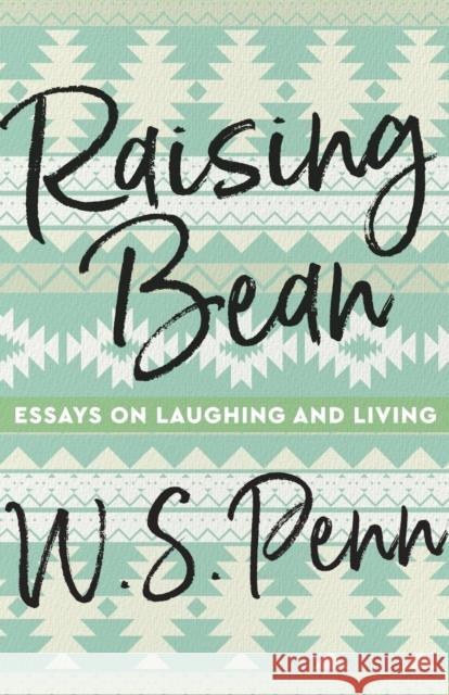 Raising Bean: Essays on Laughing and Living W. S. Penn 9780814349304 Wayne State University Press - książka