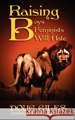 Raising Boys Feminists Will Hate Doug Giles 9781618080455 White Feather Press, LLC - książka