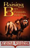 Raising Boys Feminists Will Hate Doug Giles 9781618080455 White Feather Press, LLC