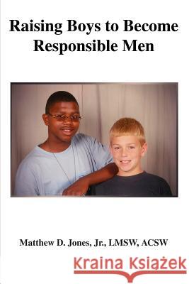 Raising Boys to Become Responsible Men Matthew D., Jr. Jones 9780595401673 iUniverse - książka