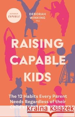 Raising Capable Kids: The 12 Habits Every Parent Needs Regardless of their Child's Label or Challenge Deborah Winking 9781805011095 Jessica Kingsley Publishers - książka