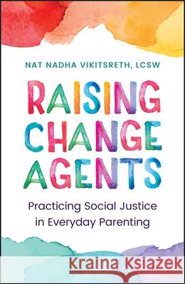 Raising Change Agents: Practicing Social Justice in Everyday Parenting Tanapol Vikitsreth 9781394336845 Jossey-Bass - książka