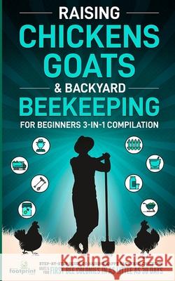 Raising Chickens, Goats & Backyard Beekeeping For Beginners: 3-in-1 Compilation Step-By-Step Guide to Raising Happy Backyard Chickens, Goats & Your Fi Small Footprin 9781914207747 Muze Publishing - książka