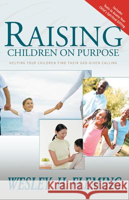 Raising Children on Purpose: Helping Your Children Find Their God-Given Calling (Updated and Expanded) Fleming, Wesley H. 9780883689974 Whitaker House - książka