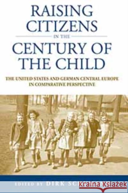 Raising Citizens in the 'Century of the Child': The United States and German Central Europe in Comparative Perspective Dirk Schumann 9781845456962 Berghahn Books - książka