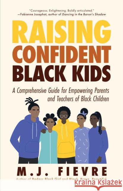 Raising Confident Black Kids: A Comprehensive Guide for Empowering Parents and Teachers of Black Children (Teaching Resource, Gift For Parents, Adolescent Psychology) M.J. Fievre 9781642505580 Mango - książka