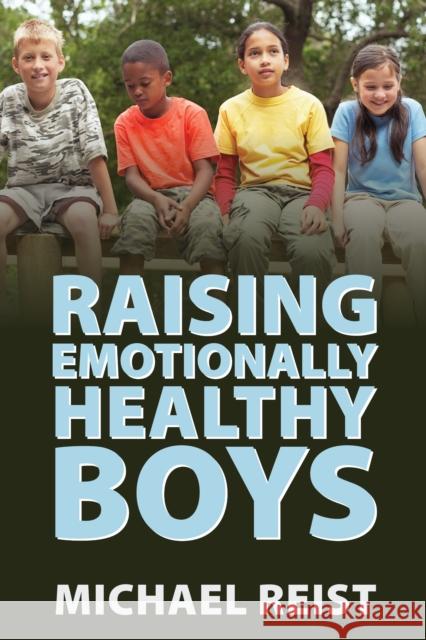 Raising Emotionally Healthy Boys Michael Reist 9781459731394 Dundurn Group - książka