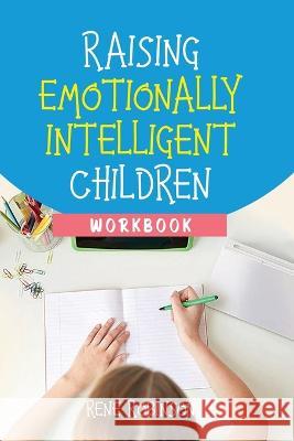 Raising Emotionally Intelligent Children Workbook Rene Robinson   9781637678916 Booktrail Publishing - książka