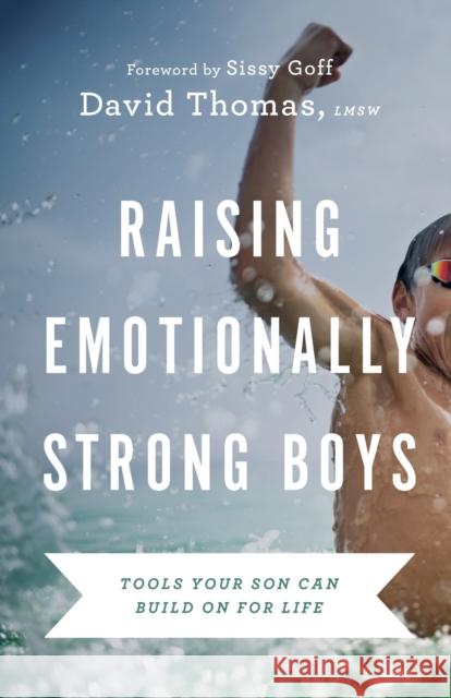 Raising Emotionally Strong Boys – Tools Your Son Can Build On for Life David Thomas 9780764239984 Baker Publishing Group - książka