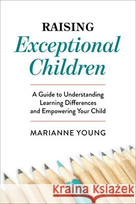 Raising Exceptional Children: A Guide to Understanding Learning Differences and Empowering Your Child Marianne Young 9781647396572 Rockridge Press - książka