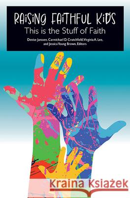 Raising Faithful Kids: This Is the Stuff of Faith Denise Janssen Carmichael D. Crutchfield Virginia Lee 9780817018474 Judson Press - książka