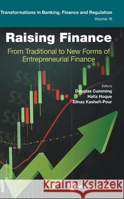 Raising Finance: From Traditional to New Forms of Entrepreneurial Finance Douglas Cumming Hafiz Hoque Eilnaz Kashefi-Pour 9781800617025 World Scientific Publishing Europe Ltd - książka