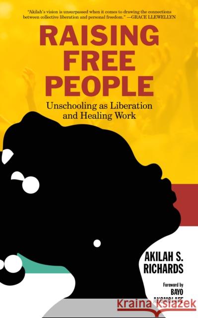 Raising Free People: Unschooling as Liberation and Healing Work Adebayo C. Akomolafe Akilah S. Richards 9781629638331 PM Press - książka