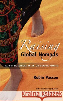 Raising Global Nomads: Parenting Abroad in an On-Demand World Pascoe, Robin 9780968676035 Expatriate Press Limited - książka