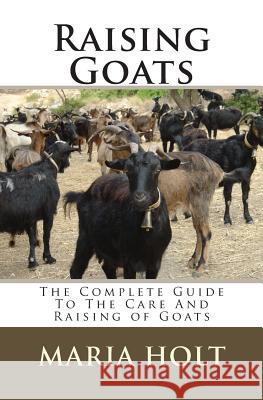 Raising Goats: The Complete Guide To The Care And Raising of Goats Holt, Maria 9781451576917 Createspace - książka