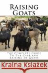 Raising Goats: The Complete Guide To The Care And Raising of Goats Holt, Maria 9781451576917 Createspace
