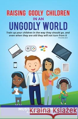 Raising Godly Children In An Ungodly World Muzenza Mustafa Chikavhu 9781646699025 Chikavhu Publications - książka