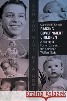 Raising Government Children: A History of Foster Care and the American Welfare State Catherine E. Rymph 9781469635637 University of North Carolina Press - książka