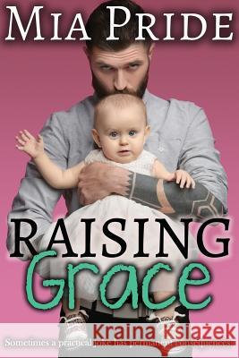 Raising Grace: A Contemporary Romantic Comedy Mia Pride 9781729802267 Createspace Independent Publishing Platform - książka