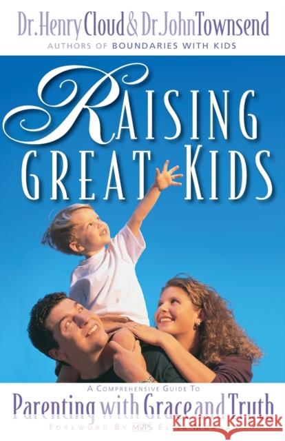 Raising Great Kids: A Comprehensive Guide to Parenting with Grace and Truth Henry Cloud John Sims Townsend John Downsend 9780310235491 Zondervan Publishing Company - książka