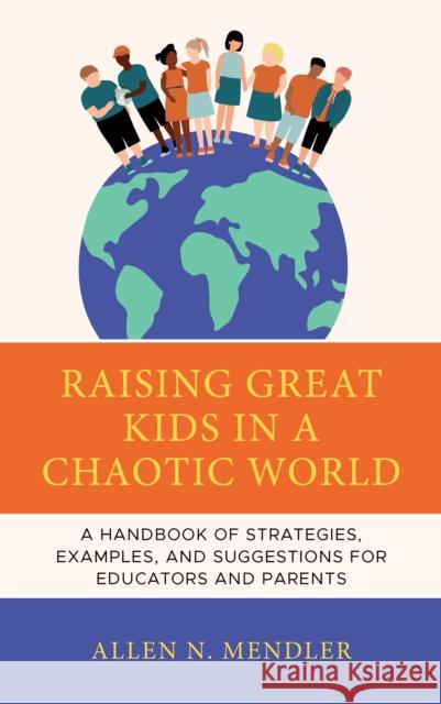 Raising Great Kids in a Chaotic World Allen N. Mendler 9781475872323 Rowman & Littlefield - książka