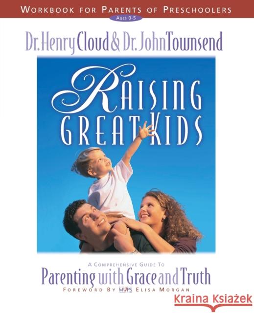 Raising Great Kids Workbook for Parents of Preschoolers: A Comprehensive Guide to Parenting with Grace and Truth Cloud, Henry 9780310225713 Zondervan Publishing Company - książka