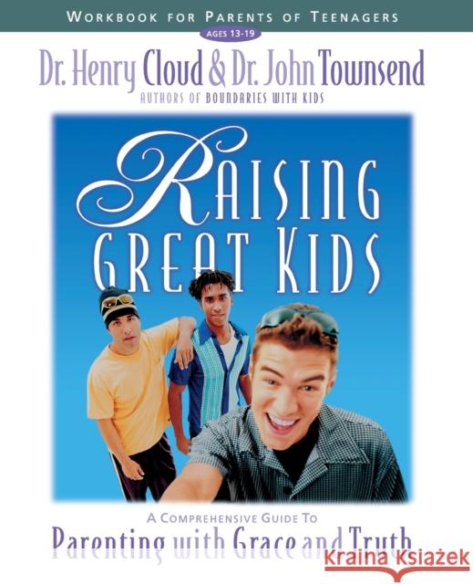 Raising Great Kids Workbook for Parents of Teenagers: A Comprehensive Guide to Parenting with Grace and Truth Cloud, Henry 9780310234371 Zondervan Publishing Company - książka