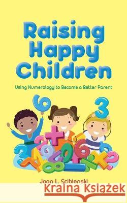 Raising Happy Children Joan L. Scibienski 9781953583062 Flint Hills Publishing - książka