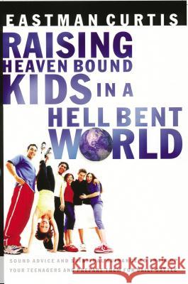 Raising Heaven-Bound Kids in a Hell-Bent World Eastman Curtis 9780785268727 Thomas Nelson Publishers - książka