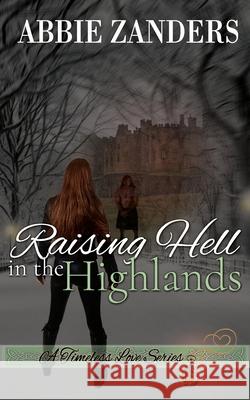 Raising Hell in the Highlands: A Time Travel Romance Abbie Zanders 9781523308934 Createspace Independent Publishing Platform - książka