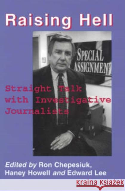 Raising Hell: Straight Talk from Investigative Journalists Chepesiuk, Ron 9780786403561 McFarland & Company - książka