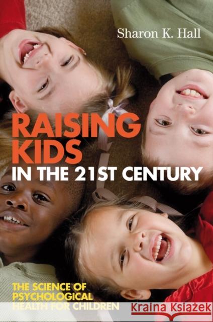 Raising Kids in the 21st Century: The Science of Psychological Health for Children Hall, Sharon K. 9781405158053 Blackwell Publishers - książka