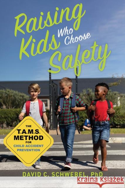 Raising Kids Who Choose Safety: The Tams Method for Child Accident Prevention Schwebel, David C. 9781641607926 Parenting Press - książka