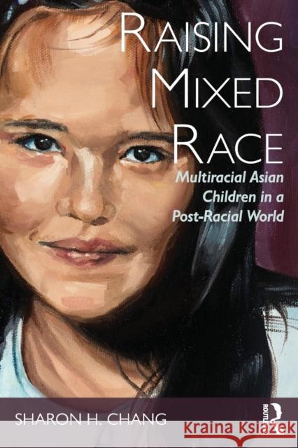 Raising Mixed Race: Multiracial Asian Children in a Post-Racial World Sharon H. Chang 9781138999466 Routledge - książka
