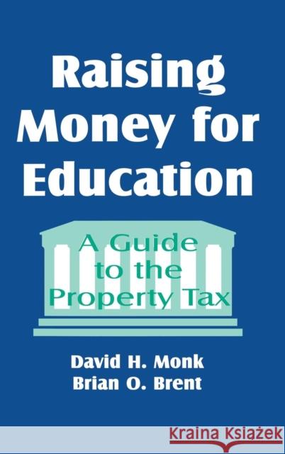 Raising Money for Education: A Guide to the Property Tax Monk, David 9780803964068 SAGE PUBLICATIONS INC - książka