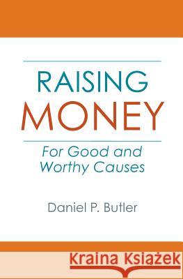 Raising Money For Good and Worthy Causes Butler, Daniel P. 9781503233522 Createspace - książka