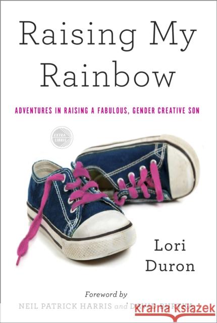 Raising My Rainbow: Adventures in Raising a Fabulous, Gender Creative Son Duron, Lori 9780770437725 Broadway Books - książka