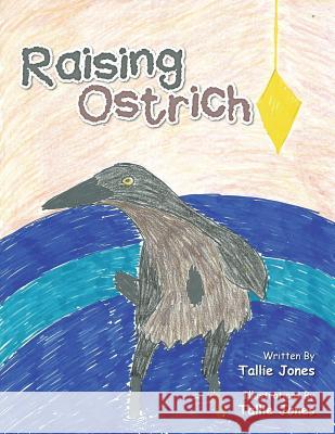 Raising Ostrich Tallie Jones 9781496929150 Authorhouse - książka