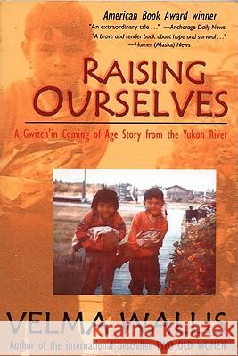 Raising Ourselves Wallis, Velma 9780972494472 Graphic Arts Center Publishing Company - książka