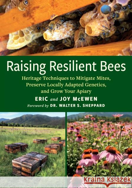 Raising Resilient Bees: Heritage Techniques to Mitigate Mites, Preserve Locally Adapted Genetics, and Grow Your Apiary Joy McEwen Eric McEwen 9781645021940 Chelsea Green Publishing Co - książka