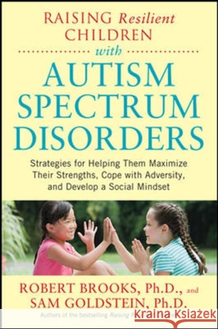 Raising Resilient Children with Autism Spectrum Disorders: Strategies for Maximizing Their Strengths, Coping with Adversity, and Developing a Social M Brooks, Robert 9780071385220 McGraw-Hill Medical - książka