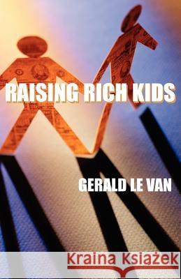 Raising Rich Kids Gerald Le Van 9781401097714 Xlibris Corporation - książka