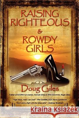 Raising Righteous and Rowdy Girls Doug Giles 9780983175124 White Feather Press, LLC - książka