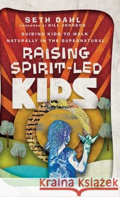 Raising Spirit-Led Kids Dahl, Seth 9780800762193 Chosen Books - książka