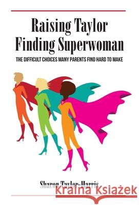 Raising Taylor, Finding Superwoman Sharon Taylor-Harris 9781736892602 Sharon Taylor-Harris - książka