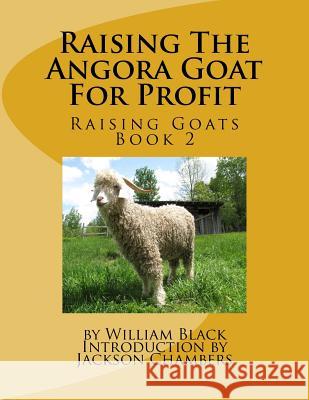 Raising The Angora Goat For Profit: Raising Goats Book 2 Chambers, Jackson 9781530783601 Createspace Independent Publishing Platform - książka