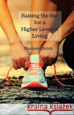 Raising the Bar for a Higher Level of Living: The Point of the Marathon Nicolette Brink 9781523638345 Createspace Independent Publishing Platform - książka